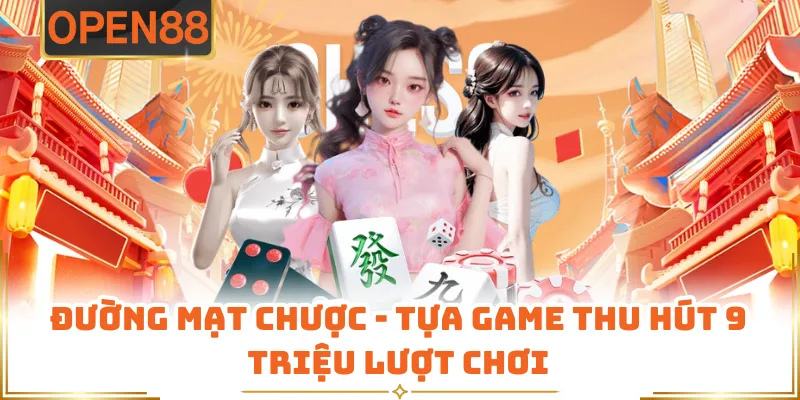 Đường Mạt Chược - Tựa Game Thu Hút 9 Triệu Lượt Chơi