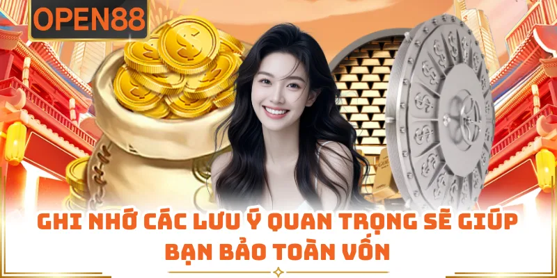 Ghi Nhớ Các Lưu Ý Quan Trọng Sẽ Giúp Bạn Bảo Toàn Vốn