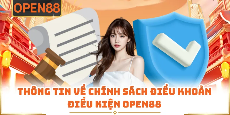 Thông Tin Về Chính Sách Điều Khoản Điều Kiện OPEN88